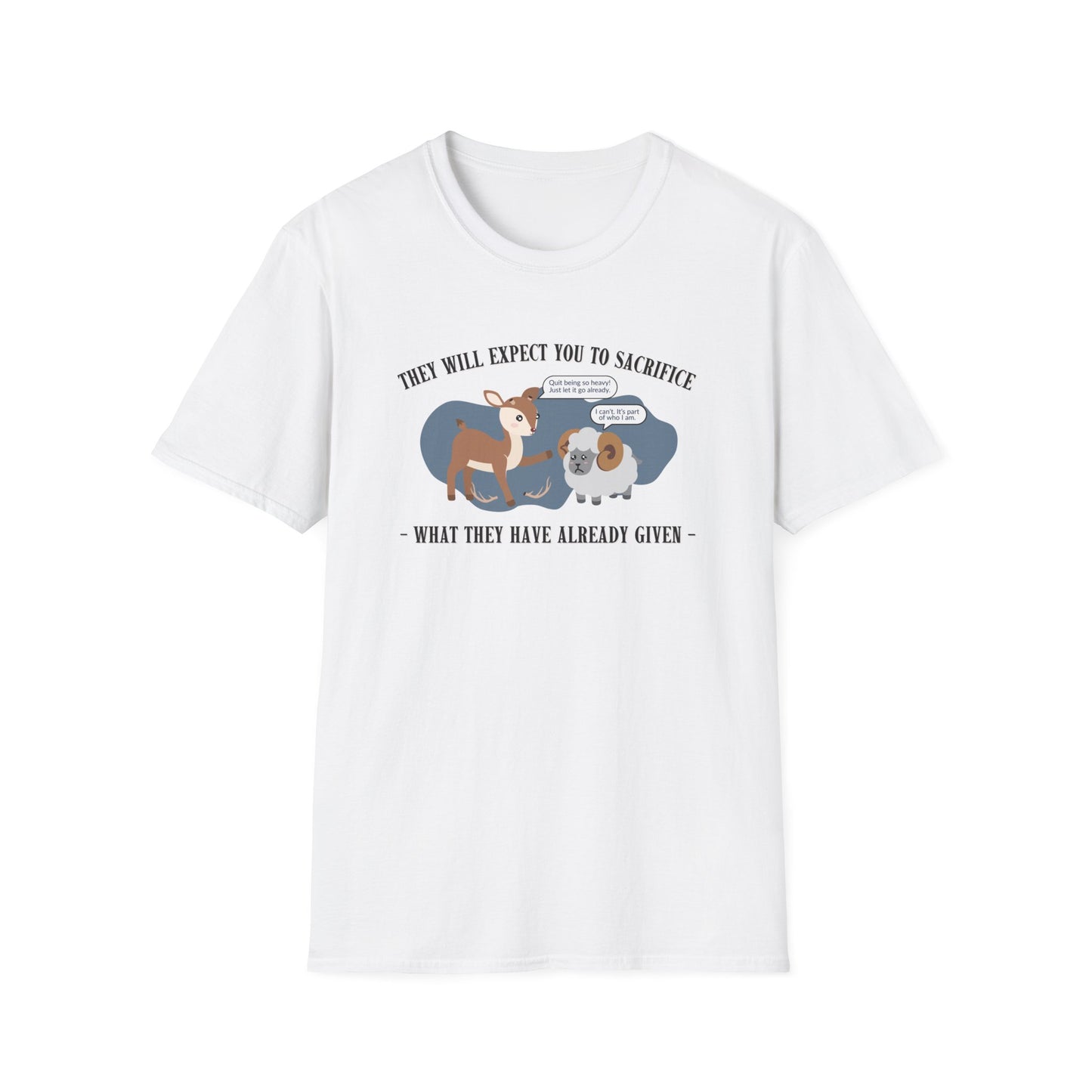 "They Will Expect You to Sacrifice"- Unisex Softstyle T-Shirt, Deer and Ram
