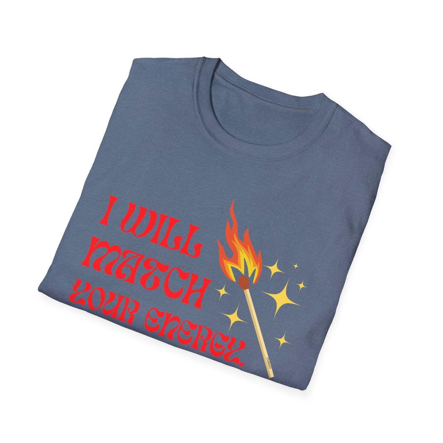 I Will Match Your Energy Unisex Softstyle T-Shirt