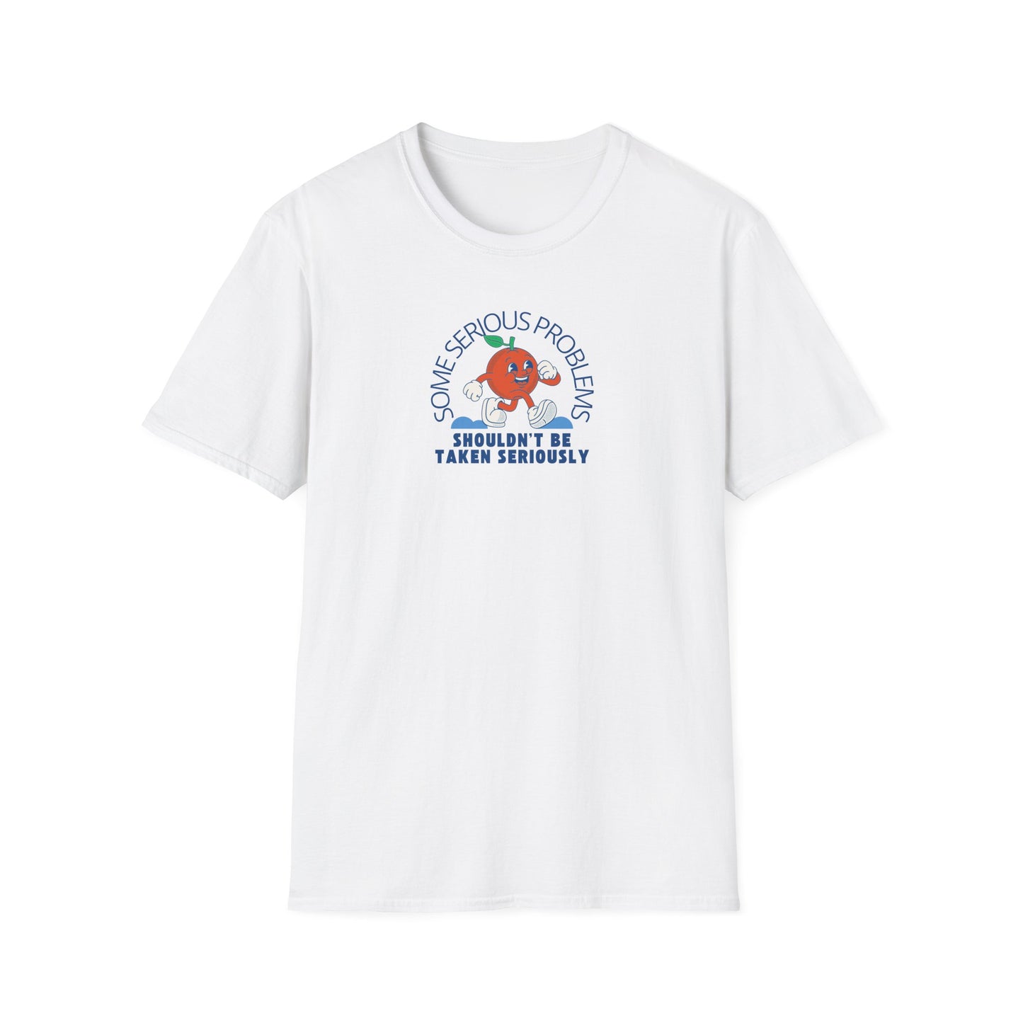 'Some Serious Problems Shouldn't Be Taken Seriously'- Unisex Shirt