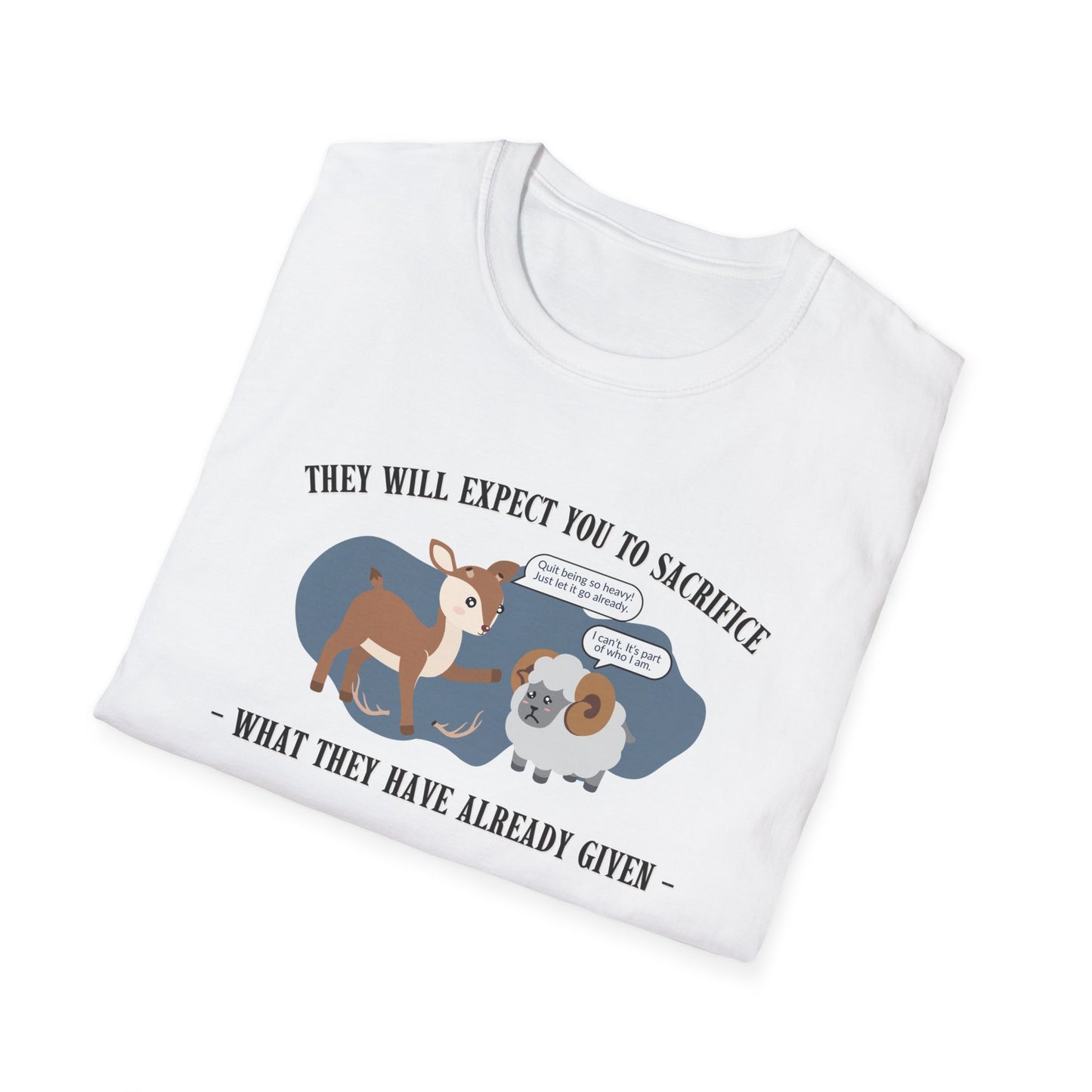 "They Will Expect You to Sacrifice"- Unisex Softstyle T-Shirt, Deer and Ram