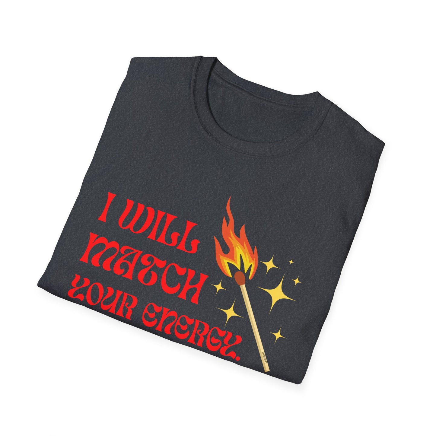 I Will Match Your Energy Unisex Softstyle T-Shirt