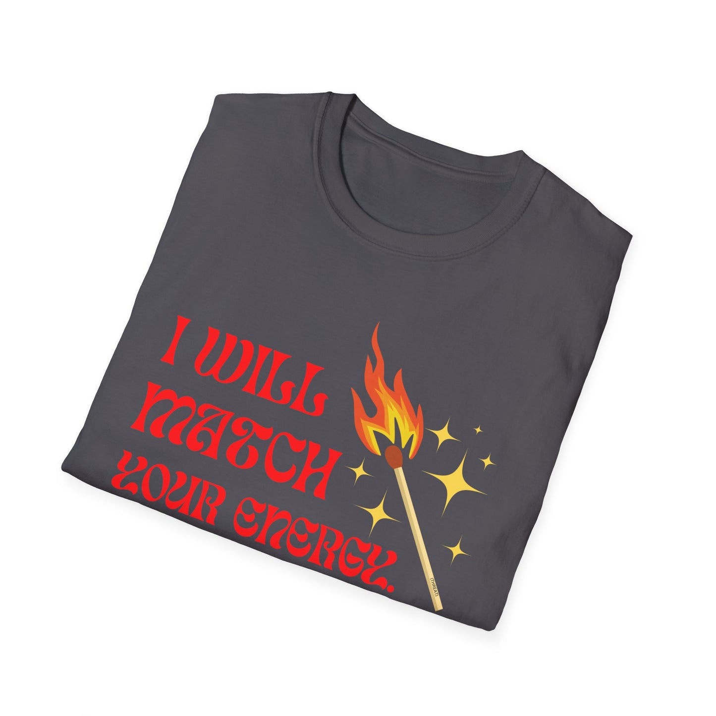 I Will Match Your Energy Unisex Softstyle T-Shirt