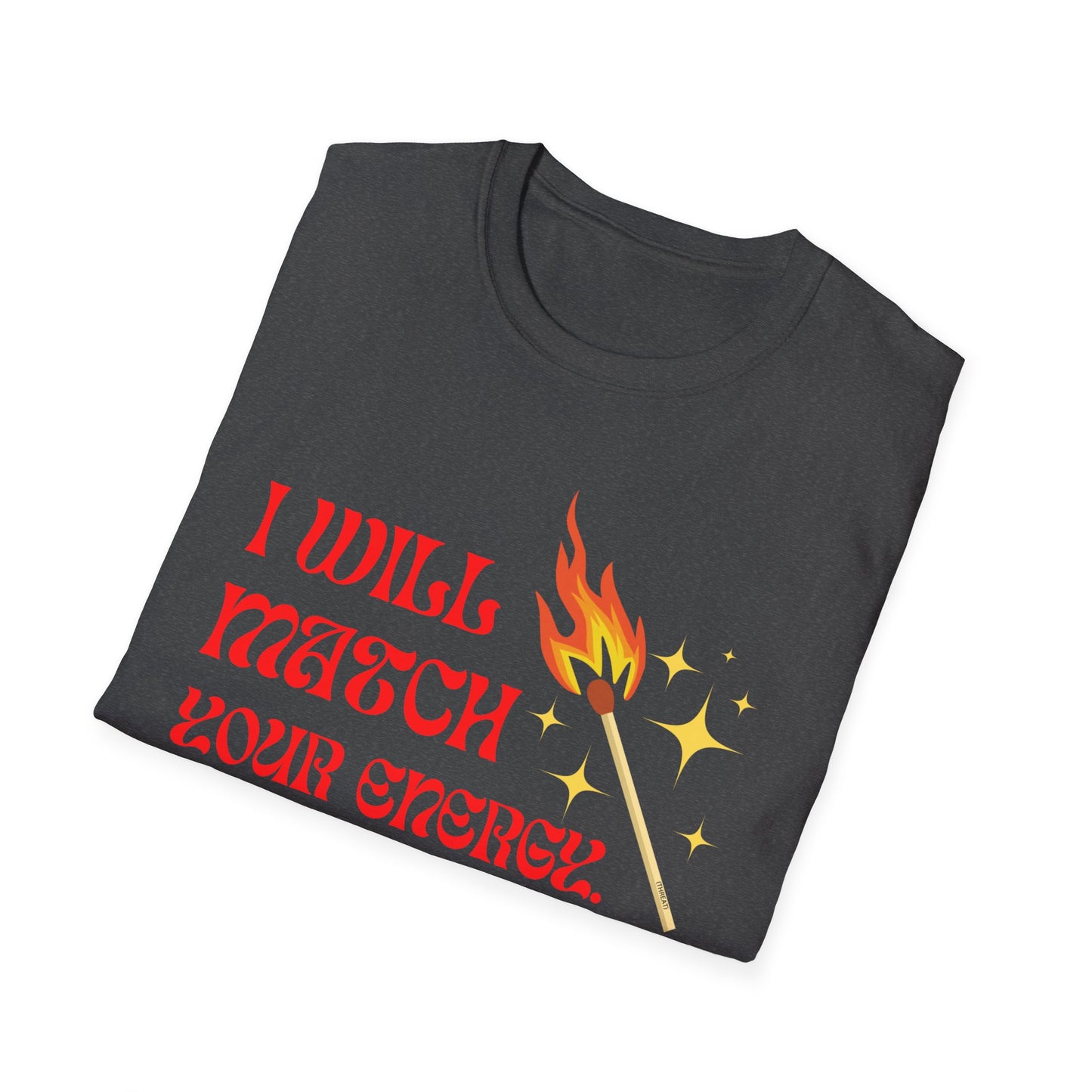 I Will Match Your Energy Unisex Softstyle T-Shirt